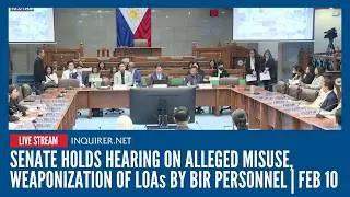 LIVE: Senate holds hearing on alleged misuse, weaponization of LOAs by BIR personnel | Feb 10