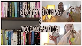 GROCERY HAUL + ORGANIZING MY BOOKS!
