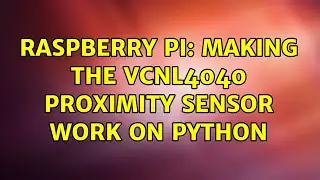 Raspberry Pi: Making the VCNL4040 proximity sensor work on Python (2 Solutions!!)