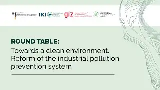 Round table &ldquo;Towards a clean environment. Reform of the industrial pollution prevention system&rdquo;