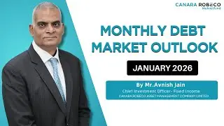 Debt Market Outlook by Mr. Avnish Jain, CIO - Fixed Income, Canara Robeco AMC | January 2026