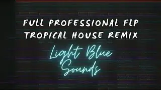 FULL Tropical House Remix FLP #1