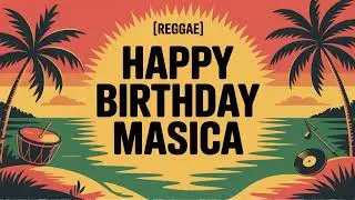 Masica Birthday Song - Reggae - Energetic