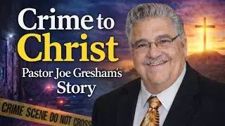 Crime to Christ  Joe Gresham's Story