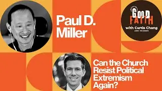Can the Church Resist Political Extremism Again? with Paul D. Miller