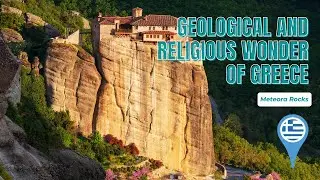 Meteora Rocks : A Journey to the Geological and Religious Wonder of Greece.