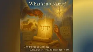 What’s in a Name? The Power of Naming and the Name Above All Names