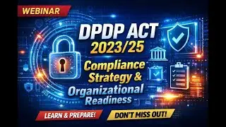 Webinar on DPDP Act 2023/25 &ndash; Compliance Strategy & Organizational Readiness
