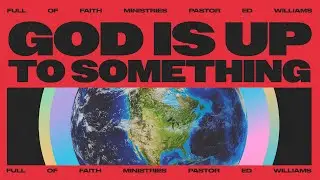 God Is Up To Something | Pastor Ed Williams