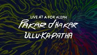 ULLU KA PATHA l Pakar Dhakar l Live at A for Aleph