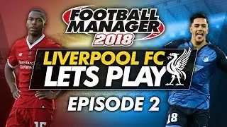 Liverpool FC - Episode 2 | Football Manager 2018