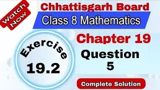 CG Board Class 8 Maths | Chapter 19 | Exercise 19.2 | Mensuration  III | Question 5