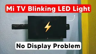 Mi TV Blinking LED Light but No Display Problem