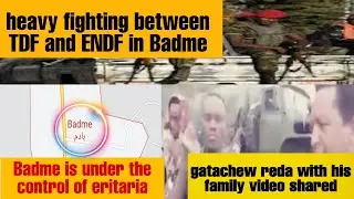 Heavy fighting between TDF and ENDF in Badme || gatachew reda with family video shared