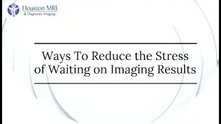 Ways To Reduce the Stress of Waiting on Imaging Results