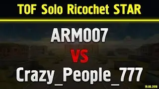 ARM 007 vs  Crazy People 777 TOF Solo Ricochet STAR   19 08 2016