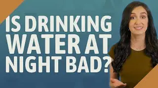 Is drinking water at night bad?