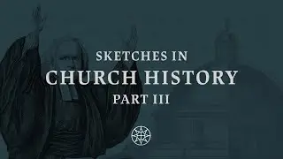 10. George Whitefield and the Preaching of Revival | SKETCHES FROM CHURCH HISTORY: PART III