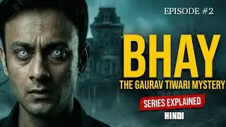 BHAY: Gaurav Tiwari की डरावनी सच्ची कहानी | Full Life Explained in Hindi Episode 2