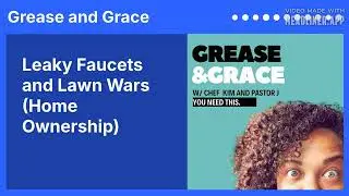 Leaky Faucets and Lawn Wars (Home Ownership) | Grease and Grace