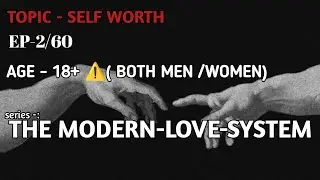 Ep- 2/60 [ THE MODERN-LOVE-SYSTEM ] Topic -: Self Worth 🙅