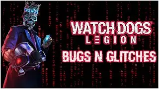 WATCH DOGS LEGION BUGS N GLITCHES
