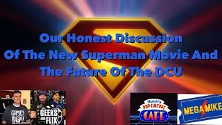 Superman/DCU Discussion: MegaMikeTheMovieMan, Huck&rsquo;s Pop Culture Cafe and Nate (Geeks and Flix).