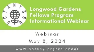 Botany360: Longwood Gardens Fellows Program Informational Webinar