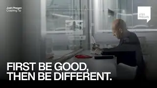 Coaching Tip - First be good then be different.