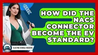 How Did The NACS Connector Become The EV Standard? - Electric Vehicle Insiders