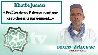 Xutba Jumma | Profitez de ces cinq choses avant que ces cinq choses te parviennent… IMAM IDRISS SOW