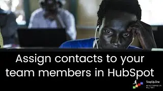 How to assign contacts to your team members in HubSpot ?