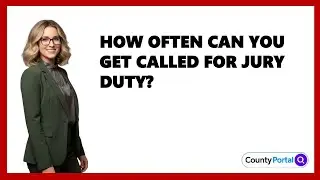 How Often Can You Get Called For Jury Duty?