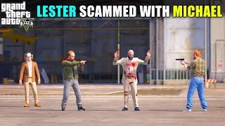 LESTER SCAMMED WITH MICHAEL | GTA V GAMEPLAY #138