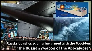 Russian Navy Launches Doomsday Submarine with Poseidon &ndash; Putin&rsquo;s Doomsday Torpedo