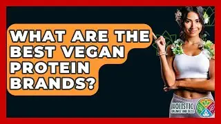 What Are The Best Vegan Protein Brands? - Holistic Balance And Bliss