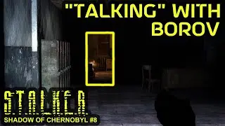 S.T.A.L.K.E.R. Shadow of Chernobyl #8 | "Talking" with Borov