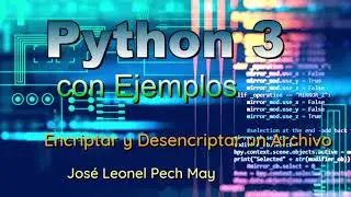 11. Curso de Python 3 con Ejemplos - Encriptar y Desencriptar un Archivo