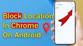 How to Block Location Access in Chrome on Android - Easy Guide