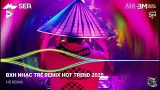 NHẠC REMIX TIKTOK HAY NHẤT 2025 | BXH NHẠC TRẺ REMIX HOT TREND 2025 | NHẠC TREND TIKTOK REMIX 2025