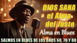 CUANDO DIOS SANA EL ALMA Y TRAE PAZ PROFUNDA | ADORACIÓN EN BLUES | SALMOS EN BLUES | BLUES GOSPEL