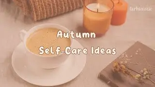 Autumn Self-Care Ideas | Farhinistic