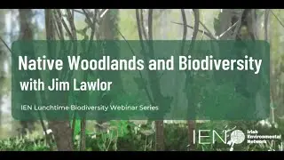 Native Woodlands and Biodiversity - with Jim Lawlor