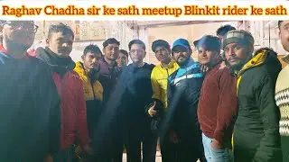 Raghav Chadha sir ke sath Blinkit rider ka meet-up 