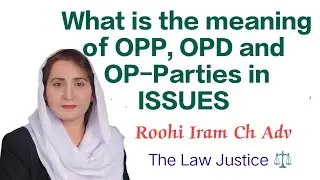 what is the meaning of OPP OPD and OP-Parties in Issues||ROOHI IRAM Ch Adv| The Law Justice ⚖️