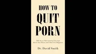 How To Quit Porn (Official Audiobook) [Part 1 of 3] - Dr. David Smith (no ads)