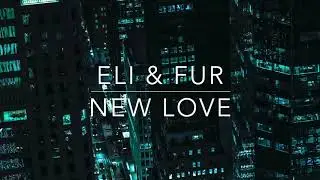 Eli & Fur - New Love