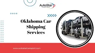 Oklahoma Car Shipping Made Easy with AutoStar Transport Express!