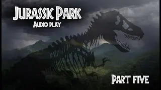 Jurassic Park Audio Book/Play [Third Iteration] Part 5