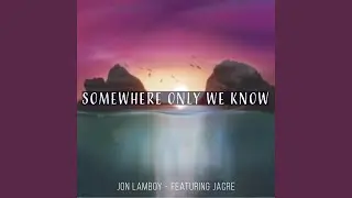Somewhere Only We Know (feat. Jacre)